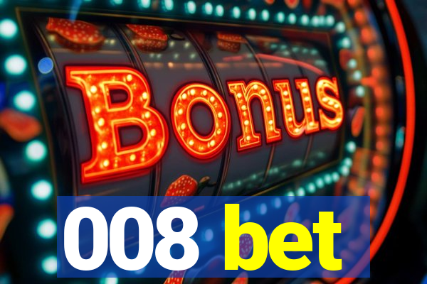 008 bet